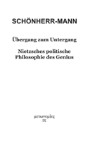 Übergang zum Untergang: Nietzsches politische Philosophie des Genius 3756819477 Book Cover