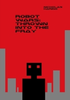 Robot Wars: Thrown into the Fray 1304834611 Book Cover