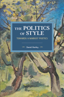 The Politics of Style: Towards a Marxist Poetics 1608468283 Book Cover