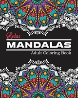 Relax Mandalas Adult Coloring Book: Mandala Coloring Book For Adults with 60 50 Original Hand Drawn Designs Printed on Artist Quality Paper, Beautiful ... Designed for Relaxation and Stress Relief. B0858S8WW3 Book Cover