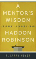 A Mentor's Wisdom: Lessons I Learned from Haddon Robinson 1683071611 Book Cover