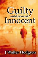 Guilty Until Proved Innocent 1530927684 Book Cover