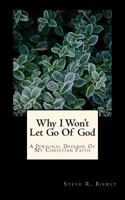 Why I Won't Let Go Of God: A Personal Defense Of My Christian Faith 1519672594 Book Cover