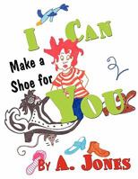 I Can Make a Shoe for You 1456091182 Book Cover