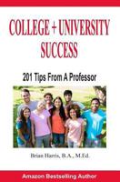 College + University Success: 201 Tips from a Professor 1791996817 Book Cover