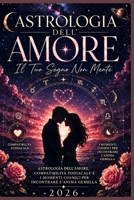 ASTROLOGIA DELL’AMORE Il Tuo Segno Non Mente: La Guida Zodiacale Definitiva con Calendario dei Transiti 2026c, ompatibilità zodiacale e il calendario ... Sinastria e Tema Composto (Italian Edition) B0H1VMYQ9F Book Cover
