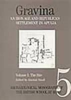 Gravina: An Iron Age and Republican Settlement in Apulia: Volume 1 - The Site 0904152227 Book Cover