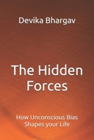 The Hidden Forces: How Unconscious Bias Shapes your Life B0FD957BJ6 Book Cover