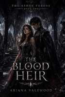 The Blood Heir: A Dark Royal Romantasy of Forbidden Bloodline Magic, Mirror Prophecy, Enemy Prince Tension, and Dangerous Love (The Ashen Throne) B0H2MMC8CG Book Cover