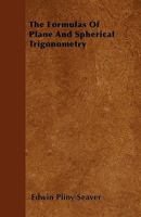 The Formulas of Plane and Spherical Trigonometry: Collected and Arranged for the Use of Students and Computers 1020655542 Book Cover