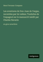 Les aventures de Don Juan de Vargas, racontées par lui-même; Traduites de l'espagnol sur le manuscrit inédit par Charles Navarin: en gros caractères (French Edition) 3388060185 Book Cover