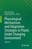 Physiological Mechanisms and Adaptation Strategies in Plants Under Changing Environment: Volume 2 1461485991 Book Cover