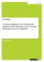 Confusio linguarum. Das Problem der Sprache in den Theorien von J. G. Herder, W. Benjamin und J. P. Süßmilch 366859662X Book Cover