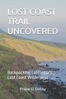 LOST COAST TRAIL UNCOVERED: Backpacking California’s Lost Coast Wilderness B0FJRVHJG8 Book Cover
