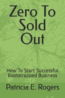 Zero To Sold Out: How To Start Successful Bootstrapped Business B0BCS1BLT1 Book Cover
