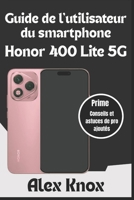 Guide de l'utilisateur du smartphone Honor 400 Lite 5G: Manuel d'utilisation complet pour les débutants et les seniors pour maîtriser votre nouveau ... et fonctionnalités ... (French Edition) B0FDBJV68G Book Cover