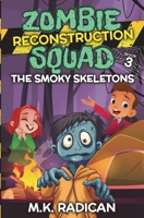 Zombie Reconstruction Squad - Book 3: The Smoky Skeletons: A Funny Mystery for Kids B08DSVJZF6 Book Cover