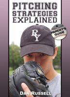 Pitching Strategies Explained: A Parent's Guide 1932549846 Book Cover