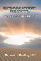 Home-Made Answers for Cancer: And Life Altering Disease 1957077743 Book Cover
