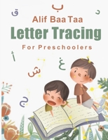 Alif Baa Taa Letter Tracing For Preschoolers :: A Fun Book To Practice Hand Writing In Arabic For Pre-K, Kindergarten And Kids Ages 3 - 6 B08NF337RV Book Cover