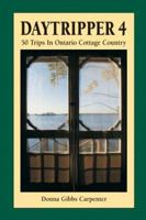 Daytripper 4: 50 Trips in Ontario Cottage Country (Daytripper) 1550461613 Book Cover