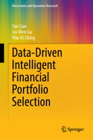 Data-Driven Intelligent Financial Portfolio Selection (Uncertainty and Operations Research) 9819221072 Book Cover