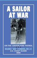 A Sailor at War: On the Greenland Patrol, WWII 1401055265 Book Cover