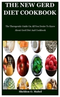 The New Gerd Diet Cookbook: The Therapeutic Guide On All You Desire To Know About Gerd Diet And Cookbook B08ZDT1BQJ Book Cover