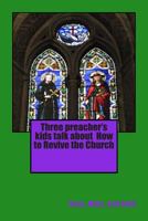 Three preacher's kids talk about How to Revive the Church 1492886963 Book Cover