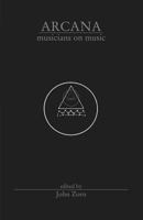 Arcana: Musicians on Music 188712327X Book Cover