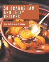 50 Orange Jam and Jelly Recipes: I Love Orange Jam and Jelly Cookbook! B08PJM9RTG Book Cover