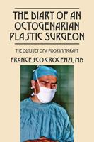 The Diary of an Octogenarian Plastic Surgeon: The Odyssey of a Poor Immigrant 1478770112 Book Cover