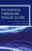 Philosophical Feminism and Popular Culture 0739197770 Book Cover