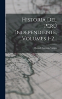 Historia Del Perú Independiente, Volumes 1-2... 1017819459 Book Cover