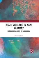 State Violence in Nazi Germany: From Kristallnacht to Barbarossa 1032084472 Book Cover