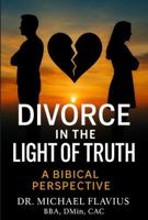 Divorce in the Light of Truth: A Biblical Perspective B0FKT6ZZM6 Book Cover