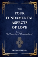 The Four Fundamental Aspects of Love: Based on “The Transcripts of Mary Magdalene” 1954920210 Book Cover