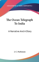 The Ocean Telegraph to India: A Narrative and a Diary 0548308942 Book Cover