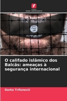 O califado islâmico dos Balcãs: ameaças à segurança internacional (Portuguese Edition) 6209482090 Book Cover