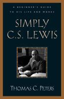 Simply C. S. Lewis: A Beginner's Guide to the Life and Works of C. S. Lewis 0891079483 Book Cover