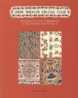 NEW MEXICO COLCHA CLUB: Spanish Colonial Embroidery and the Women Who Saved It 0890135193 Book Cover