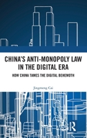 China’s Anti-monopoly Law in the Digital Era: How China Tames the Digital Behemoth 1041103093 Book Cover