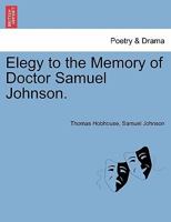 Elegy to the Memory of Doctor Samuel Johnson. 1241540527 Book Cover