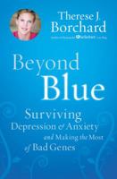 Beyond Blue: Surviving Depression & Anxiety and Making the Most of Bad Genes 1599951568 Book Cover