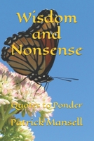 Wisdom and Nonsense: Quotes to Ponder B08JVLBTRJ Book Cover