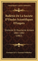 Bulletin De La Societe D'Etudes Scientifiques D'Angers: Onzieme Et Douzieme Annees 1881-1882 (1882) 1160814996 Book Cover
