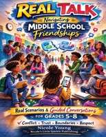 Real Talk: Navigating Middle School Friendships: Real Scenarios & Guided Conversations for Grades 5–8 B0GQHTFTBT Book Cover