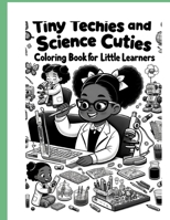 Tiny Techies and Sciene Cuties Coloring Book B0CPXN5T9V Book Cover