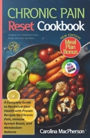 Chronic Pain Reset Cookbook: A Complete Guide to Revitalize Your Health with Proven Recipes for Chronic Pain, Immune System Boost, and Metabolism Balance (Nourish to Flourish Series) B0CTGJ69DX Book Cover