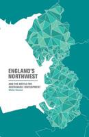 England's Northwest: and the battle for sustainable development 1494945045 Book Cover